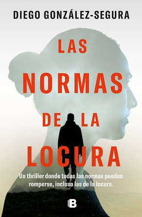 "Las normas de la locura", Diego González-Segura, la novela que aborda el estigma de la locura a través del thriller
 