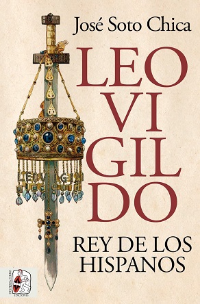 "Leovigildo. Rey de los hispanos", el nuevo ensayo histórico de José Soto Chica