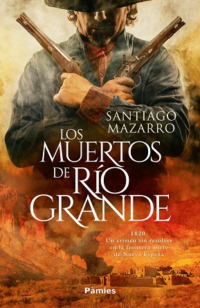 "Los muertos de Río Grande" es el nuevo thriller histórico de Santiago Mazarro
