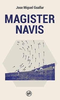 La editorial Hilatura comienza su andadura con "Magister Navis", un libro de relatos de José Miguel Guallar