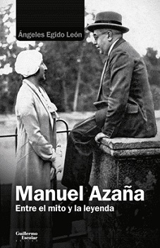 Manuel Azaña. Entre el mito y la leyenda