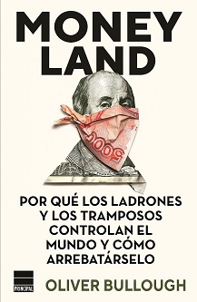 "Moneyland. Por qué los ladrones y los tramposos controlan el mundo y cómo arrabatárselo", de Oliver Bullough