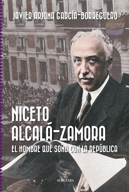 Niceto Alcalá-Zamora. El hombre que soñó con la República