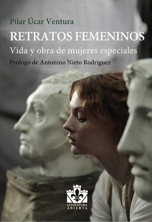 "Retratos femeninos: vida y obra de mujeres especiales", el nuevo libro de Pilar Úcar Ventura