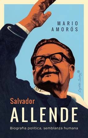 Salvador Allende. Biografía política, semblanza humana