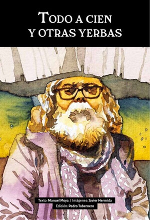 "Todo a cien y otras yerbas", de  Manuel Moya, con imágenes de Javier Hermida