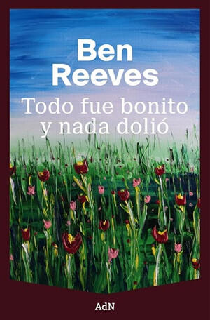 "Todo fue bonito y nada dolió": La emotiva novela de Ben Reeves que explora la vida y la muerte