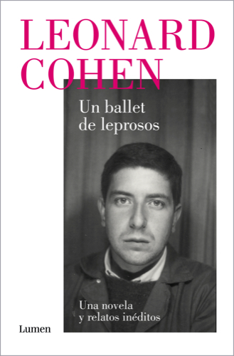 La editorial Lumen publica la esperada novela de Leonard Cohen, 'Un ballet de leprosos'