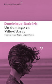 "Un domingo en Ville-d'Avray", de Dominique Barbéris, publica por primera vez en castellano "Un domingo en Ville-d'Avray"