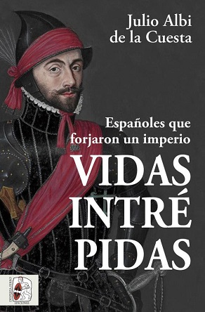 Julio Albi de la Cuesta publica "Vidas intrépidas. Españoles que forjaron un imperio"
