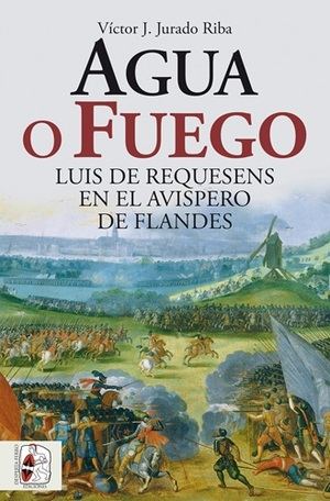"Agua o fuego": La disyuntiva estratégica de Luis de Requesens en el conflicto flamenco