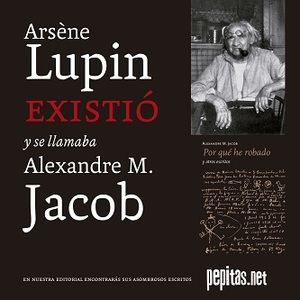 Arsène Lupin existió y se llamaba Alexandre M. Jacob