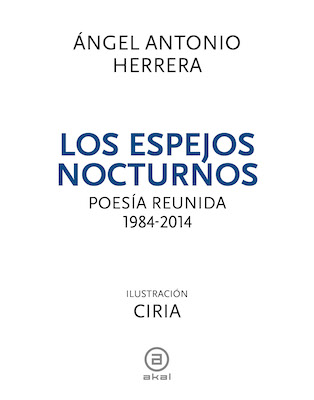 'Los espejos nocturnos', poesía reunida 1984-2014, de Ángel Antonio Herrera