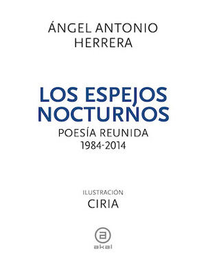 "Los espejos nocturnos", la poesía reunida de Ángel Antonio Herrera