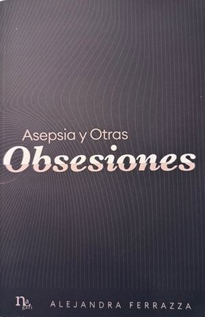 “Asepsia y otras obsesiones”, de Alejandra Ferrazza