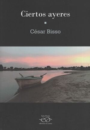 “Ciertos ayeres”, de César Bisso