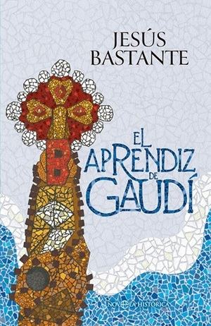 "El aprendiz de Gaudí", de Jesús Bastante
