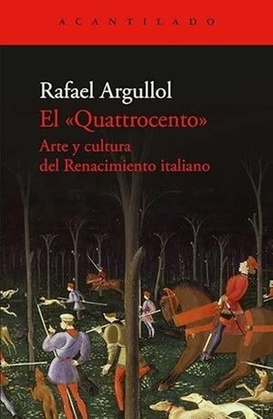 Rafael Argullol: "El Quattrocento. Arte y cultura del Renacimiento italiano"