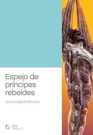 "Espejo de príncipes rebeldes", de Juan Cobos Wilkins