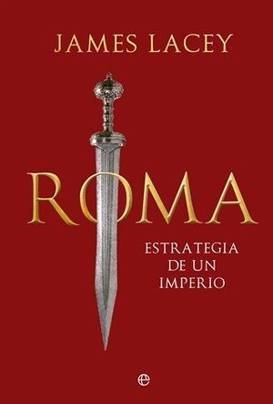 "Roma. Estrategia de un imperio", de James Lacey