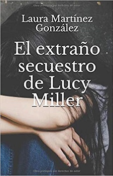 "El extraño secuestro de Lucy MIller", un desequilibrante thriller psicológico de Laura Martínez González