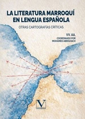 HACIA UNA NUEVA CARTOGRAFÍA CRÍTICA DE LA ACTUAL LITERATURA MARROQUÍ EN LENGUA ESPAÑOLA
