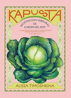 "Kapusta: Recetas con verduras de Europa del Este", de Alissa Timoshkina