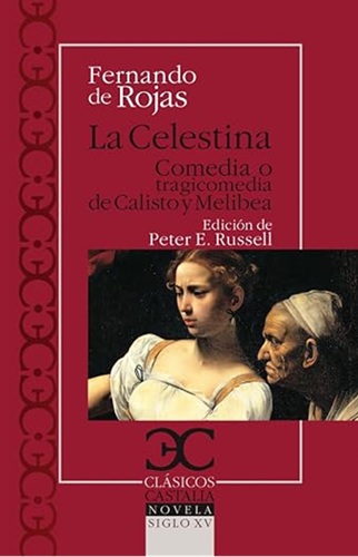 Fernando de Rojas: La Celestina. Comedia o Tragicomedia de Calisto y Melibea. Madrid, Castalia Ediciones, 2013. Colección Clásicos Castalia, núm. 191. Edición de Peter E. Russell.