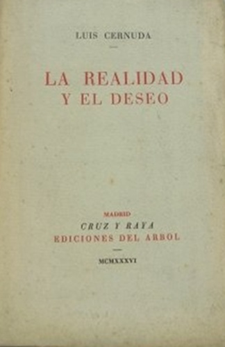 La realidad y el deseo. Madrid, Cruz y raya. Ediciones del árbol, 1936.