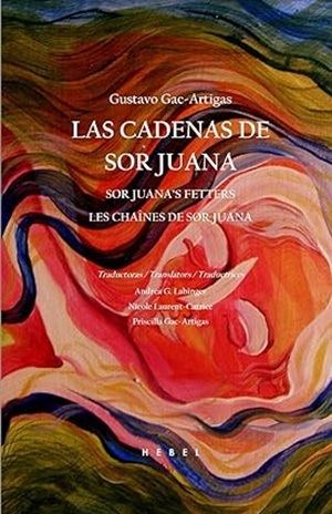 “Las cadenas de Sor Juana”, de Gustavo Gac-Artigas