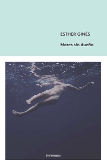 "Mares sin dueño", la nueva novela de Esther Ginés