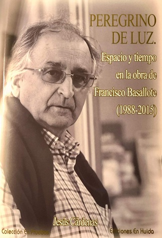 Peregrino de luz. Espacio y tiempo en la obra de Francisco Basallote (1988-2015)