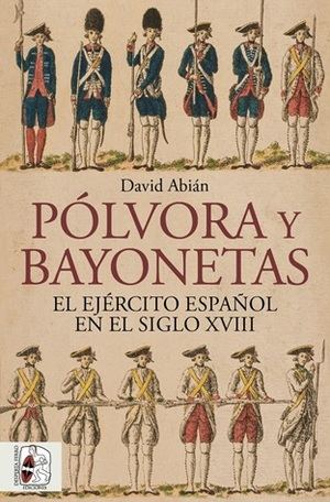 "Pólvora y bayonetas", de David A. Abián Cubillo: Una nueva perspectiva sobre el ejército español del siglo XVIII