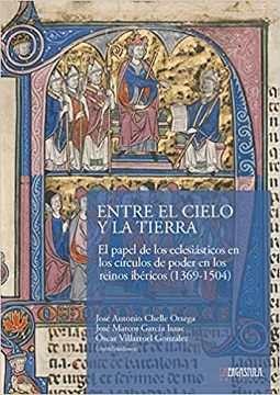 "Entre el cielo y la tierra. El papel de los eclesiásticos en los círculos de poder en los reinos ibéricos (1369-1504)". por VV. AA.