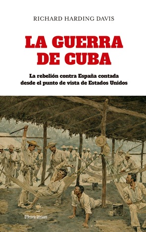 Richard Harding Davis denuncia las atrocidades del conflicto cubano y la corrupción en el ejército español en su obra "La guerra de Cuba"