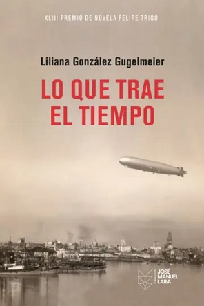 "Lo que te trae el tiempo", de Liliana González Gugelmeier, ganadora del XLIII Premio de Novela Felipe Trigo