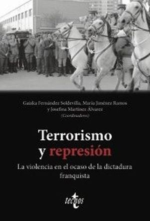 Gaizka Fernández Soldevilla, María Jiménez Ramos y Josefina Martínez Álvarez: "Terrorismo y represión. La violencia en el ocaso de la dictadura franquista"