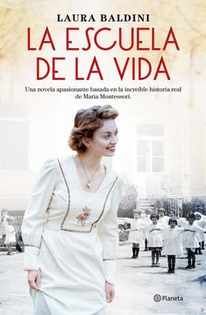 'La escuela de la vida', la nueva novela de Laura Baldini basada en la historia real de Maria Montessori