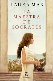"La maestra de Sócrates", de Laura Mas, la primera novela sobre uno de los personajes más fascinantes y desconocidos de la Grecia clásica: Diotima