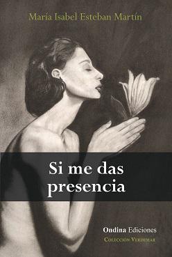 “Si me das presencia”, de María Isabel Esteban Martín