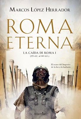 "Roma Eterna. La caída de Roma I", de Marcos López Herrador
