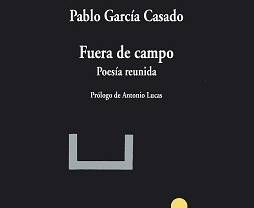 La editorial Visor en el número 847 de su colección de poesía publica Fuera de campo la poesía reunida de Pablo García Casado