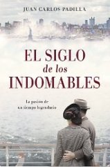Se publica 'El siglo de los indomables” de Juan Carlos Padilla