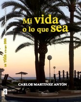 "Mi vida o lo que sea", primera novela de Carlos Martínez Antón