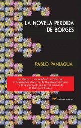 Ya en México “La novela perdida de Borges” de Pablo Paniagua
