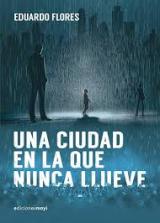'Una ciudad en la que nunca llueve' de Eduardo Flores