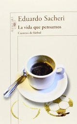 "La vida que pensamos: cuentos de fútbol", de Eduardo Sacheri