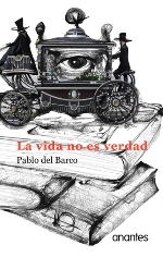 "La vida no es verdad", los relatos incansables de Pablo del Barco