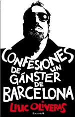 "Confesiones de un gánster de Barcelona", de Lluc Oliveras