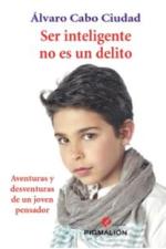 'Ser inteligente no es un delito. Aventuras y desventuras de un joven pensador' de Álvaro Cabo Ciudad